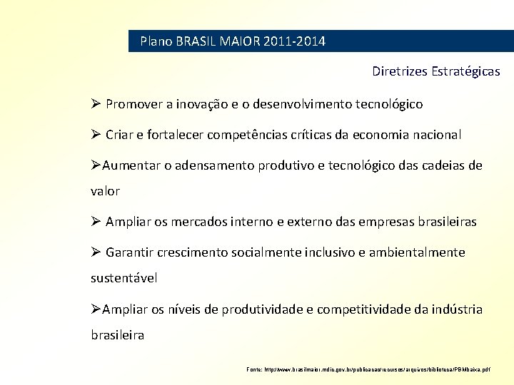 Plano BRASIL MAIOR 2011 -2014 Diretrizes Estratégicas Ø Promover a inovação e o desenvolvimento