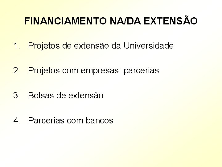 FINANCIAMENTO NA/DA EXTENSÃO 1. Projetos de extensão da Universidade 2. Projetos com empresas: parcerias