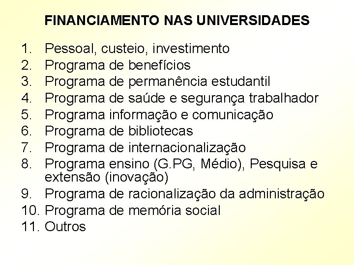 FINANCIAMENTO NAS UNIVERSIDADES 1. 2. 3. 4. 5. 6. 7. 8. Pessoal, custeio, investimento