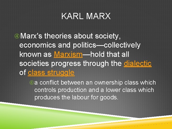 KARL MARX Marx's theories about society, economics and politics—collectively known as Marxism—hold that all