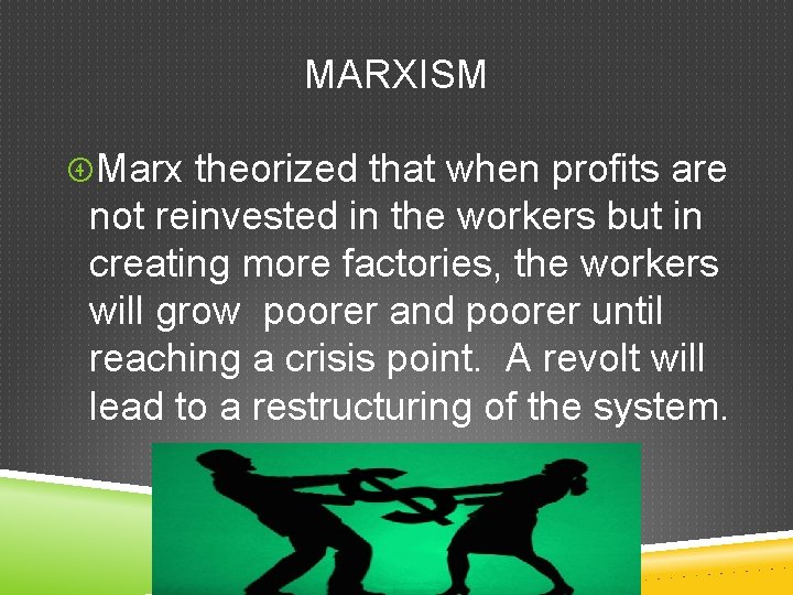 MARXISM Marx theorized that when profits are not reinvested in the workers but in