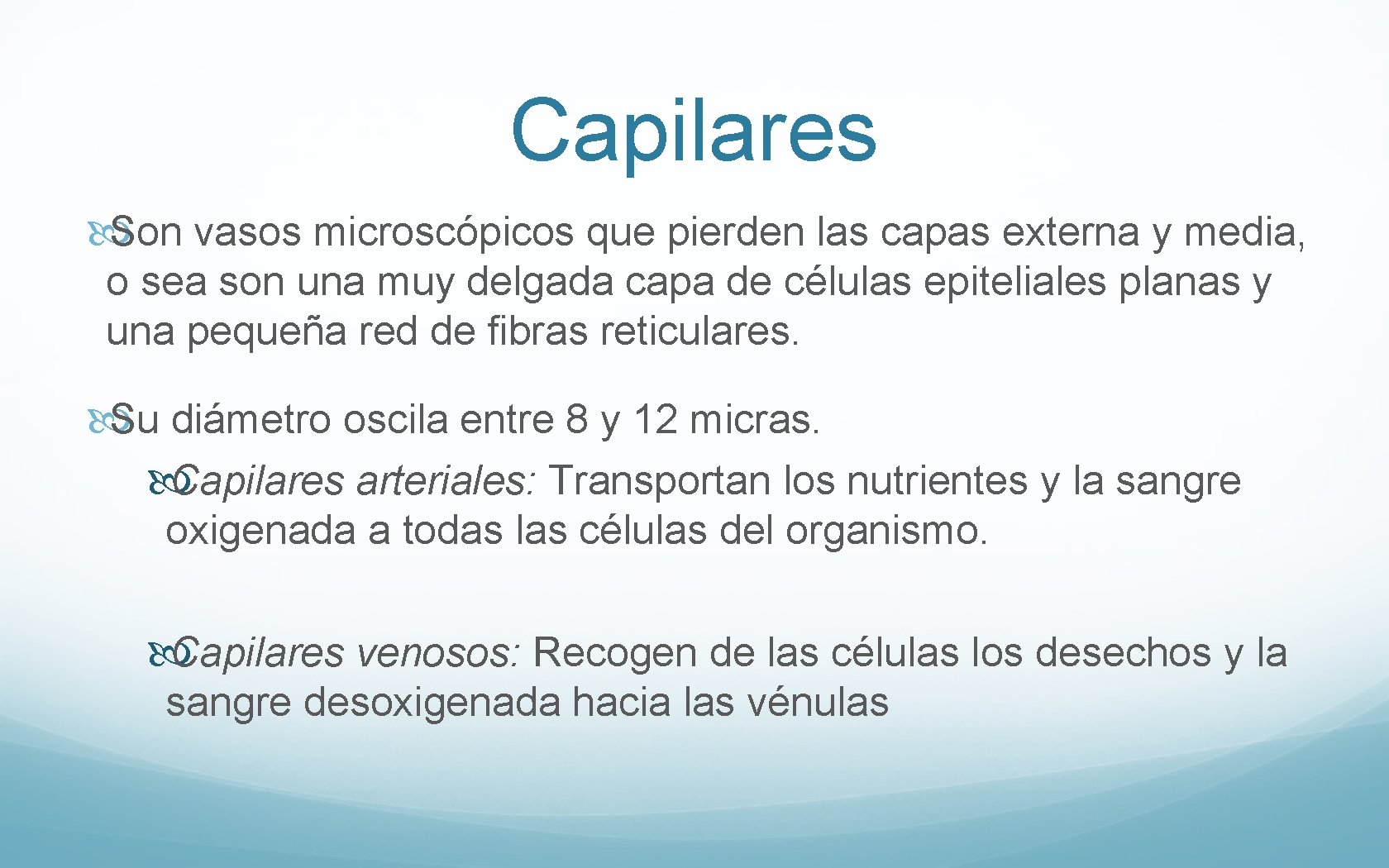 Capilares Son vasos microscópicos que pierden las capas externa y media, o sea son