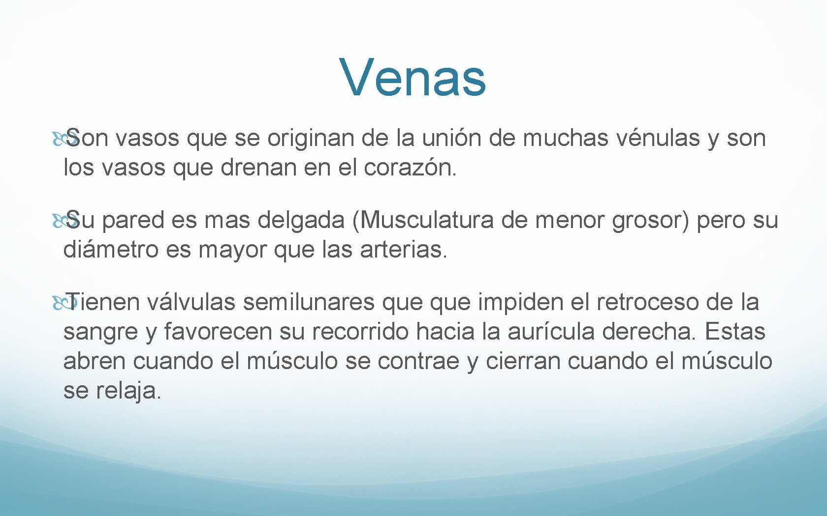 Venas Son vasos que se originan de la unión de muchas vénulas y son