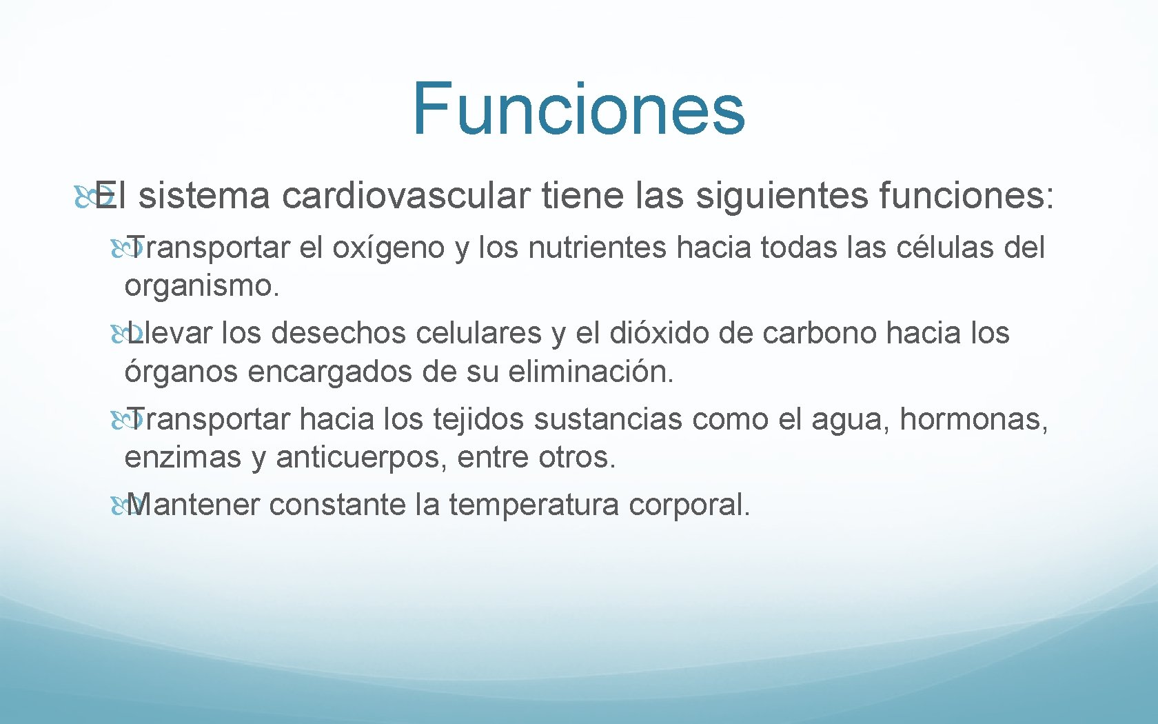 Funciones El sistema cardiovascular tiene las siguientes funciones: Transportar el oxígeno y los nutrientes