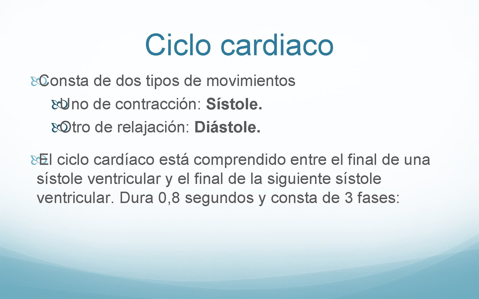 Ciclo cardiaco Consta de dos tipos de movimientos Uno de contracción: Sístole. Otro de