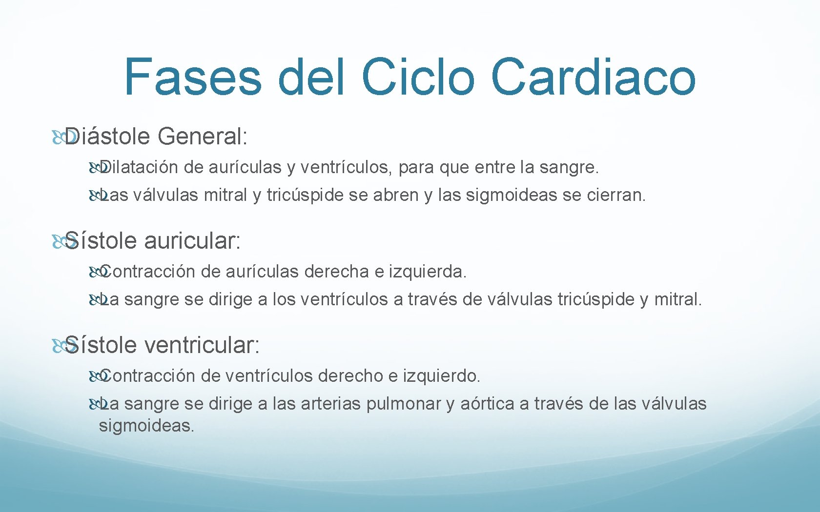 Fases del Ciclo Cardiaco Diástole General: Dilatación de aurículas y ventrículos, para que entre