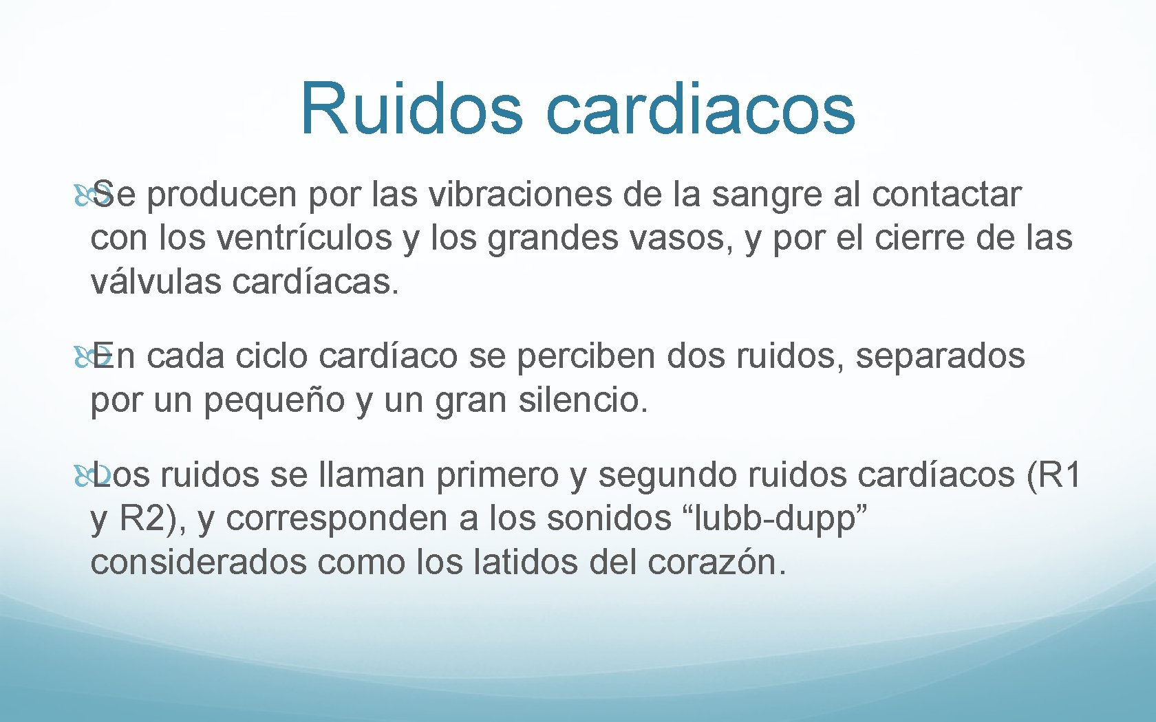 Ruidos cardiacos Se producen por las vibraciones de la sangre al contactar con los
