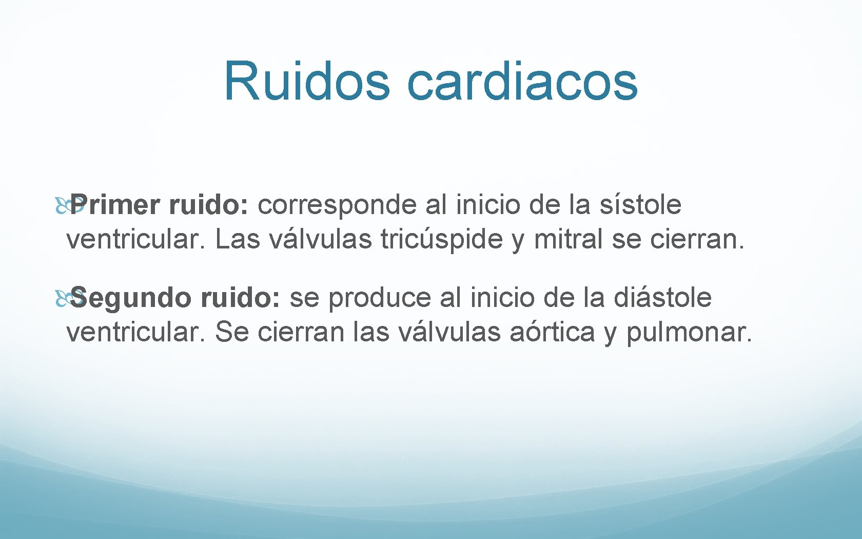 Ruidos cardiacos Primer ruido: corresponde al inicio de la sístole ventricular. Las válvulas tricúspide