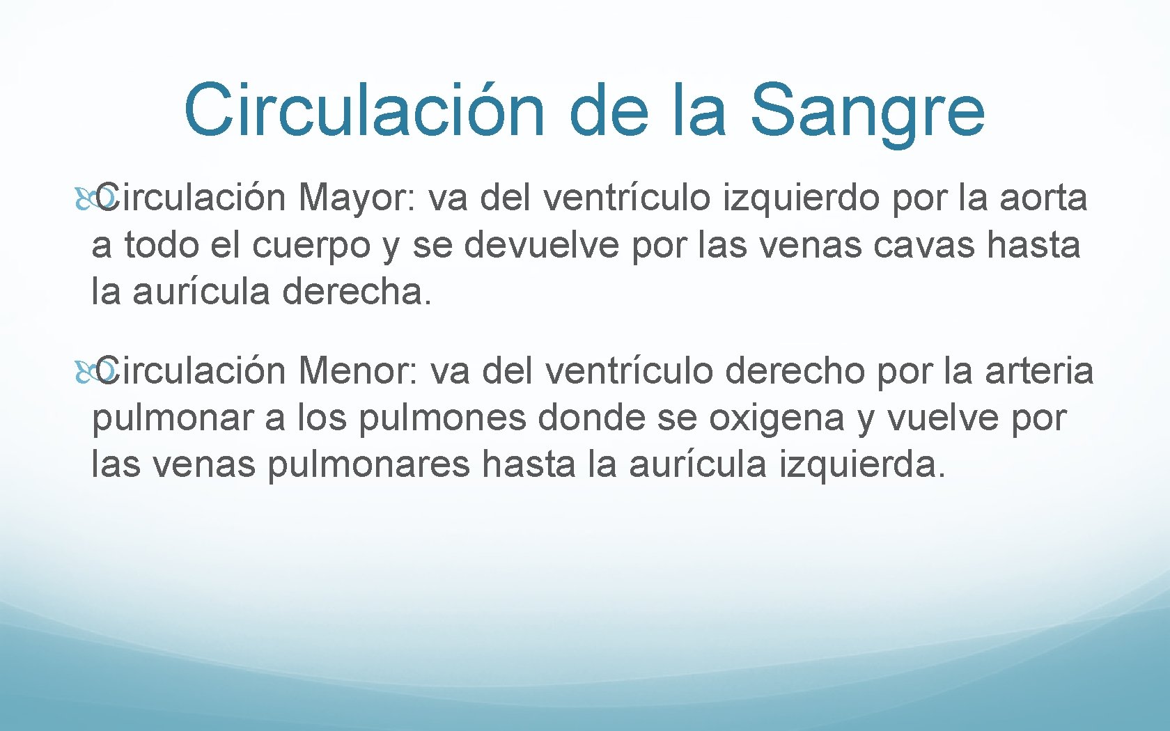 Circulación de la Sangre Circulación Mayor: va del ventrículo izquierdo por la aorta a