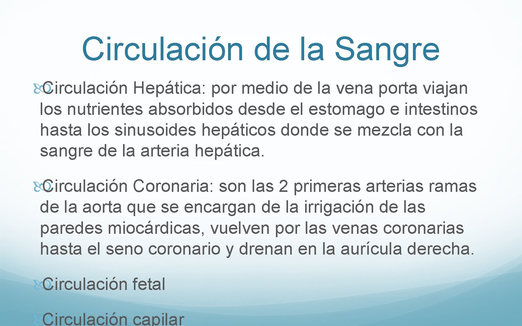 Circulación de la Sangre Circulación Hepática: por medio de la vena porta viajan los