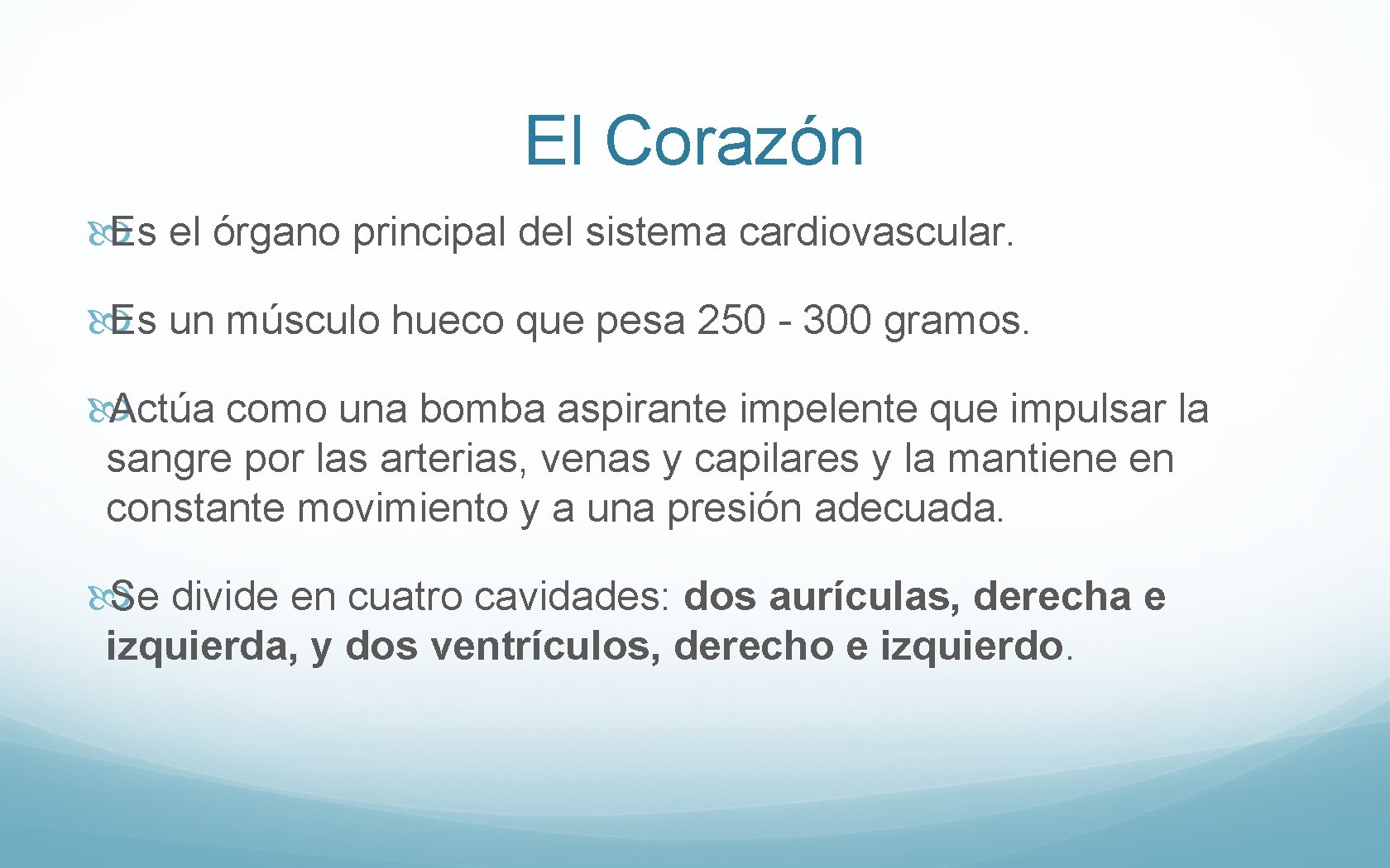 El Corazón Es el órgano principal del sistema cardiovascular. Es un músculo hueco que