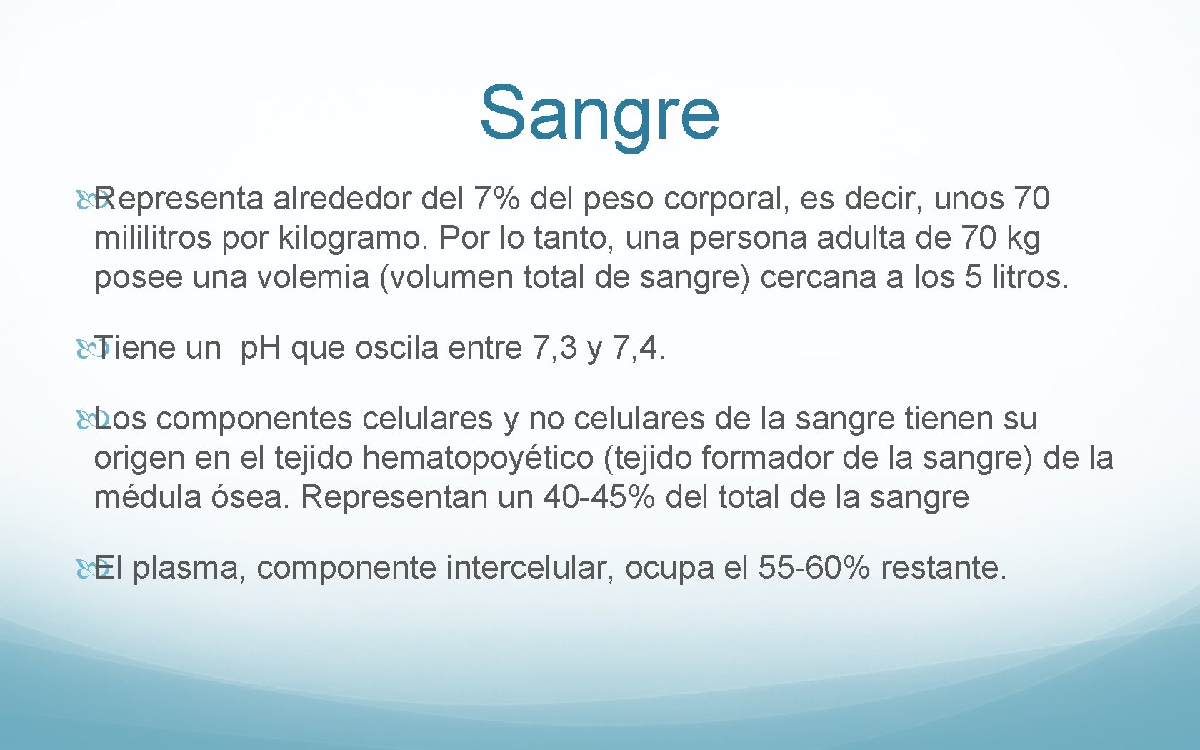 Sangre Representa alrededor del 7% del peso corporal, es decir, unos 70 mililitros por