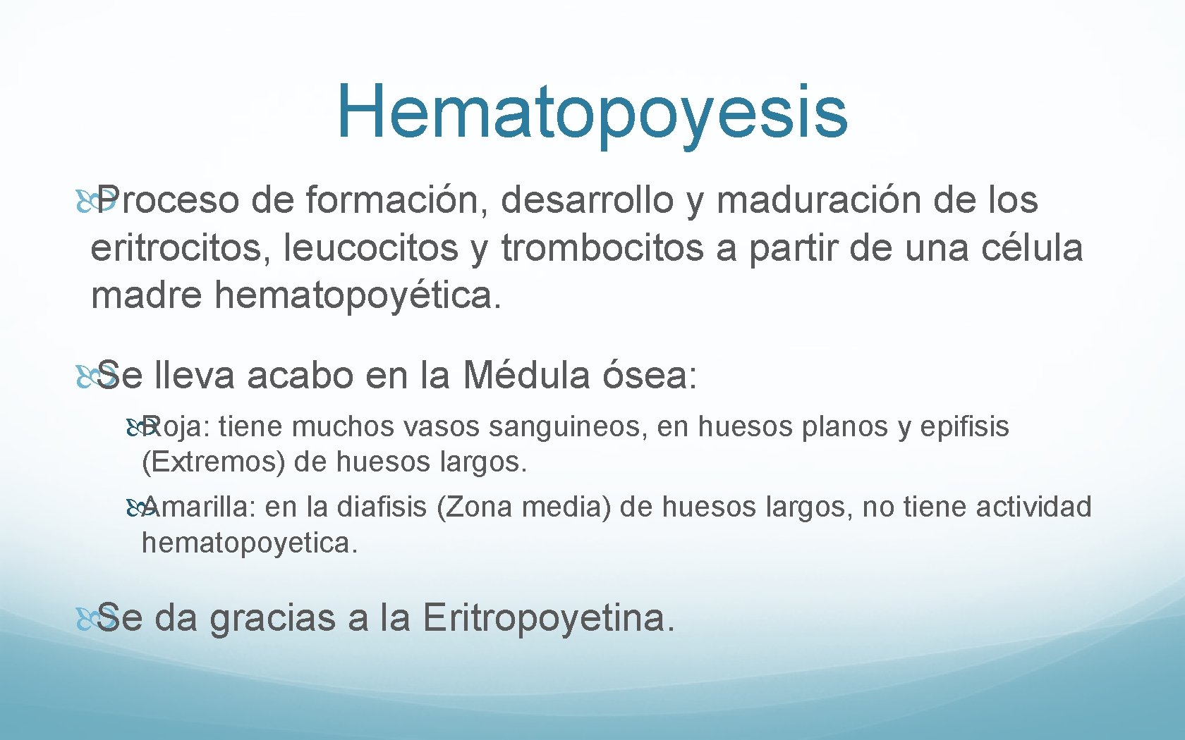 Hematopoyesis Proceso de formación, desarrollo y maduración de los eritrocitos, leucocitos y trombocitos a