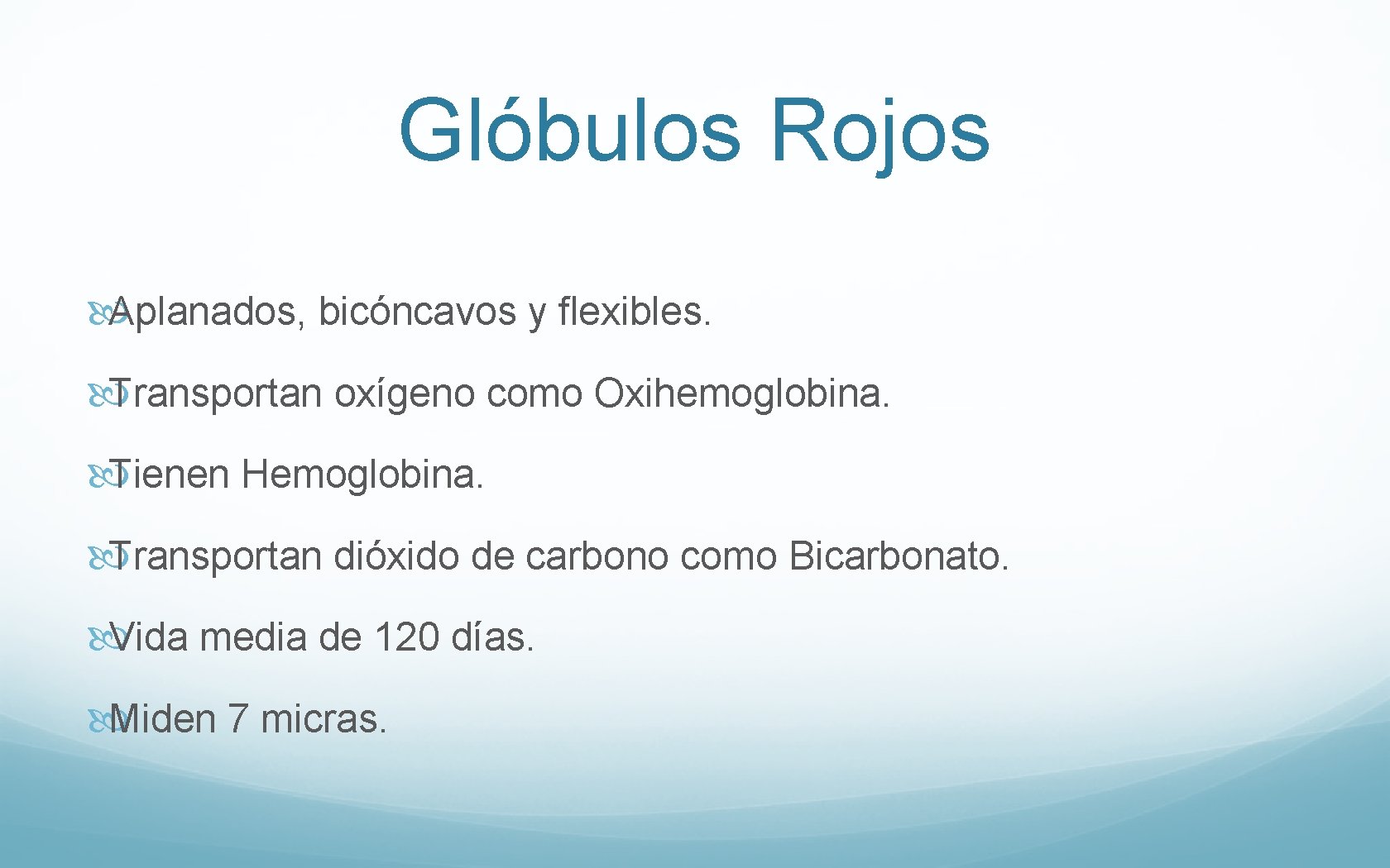 Glóbulos Rojos Aplanados, bicóncavos y flexibles. Transportan oxígeno como Oxihemoglobina. Tienen Hemoglobina. Transportan dióxido