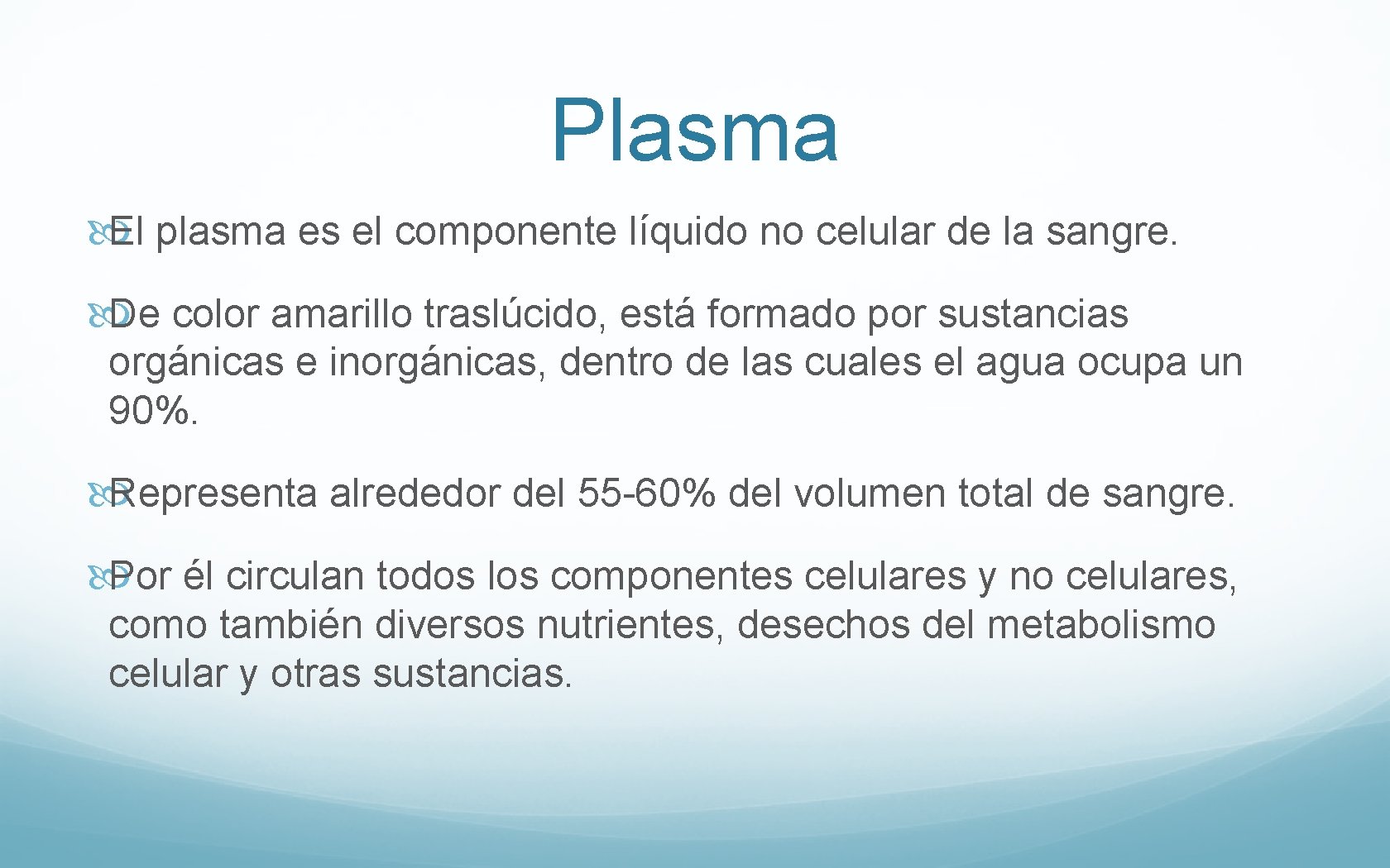 Plasma El plasma es el componente líquido no celular de la sangre. De color