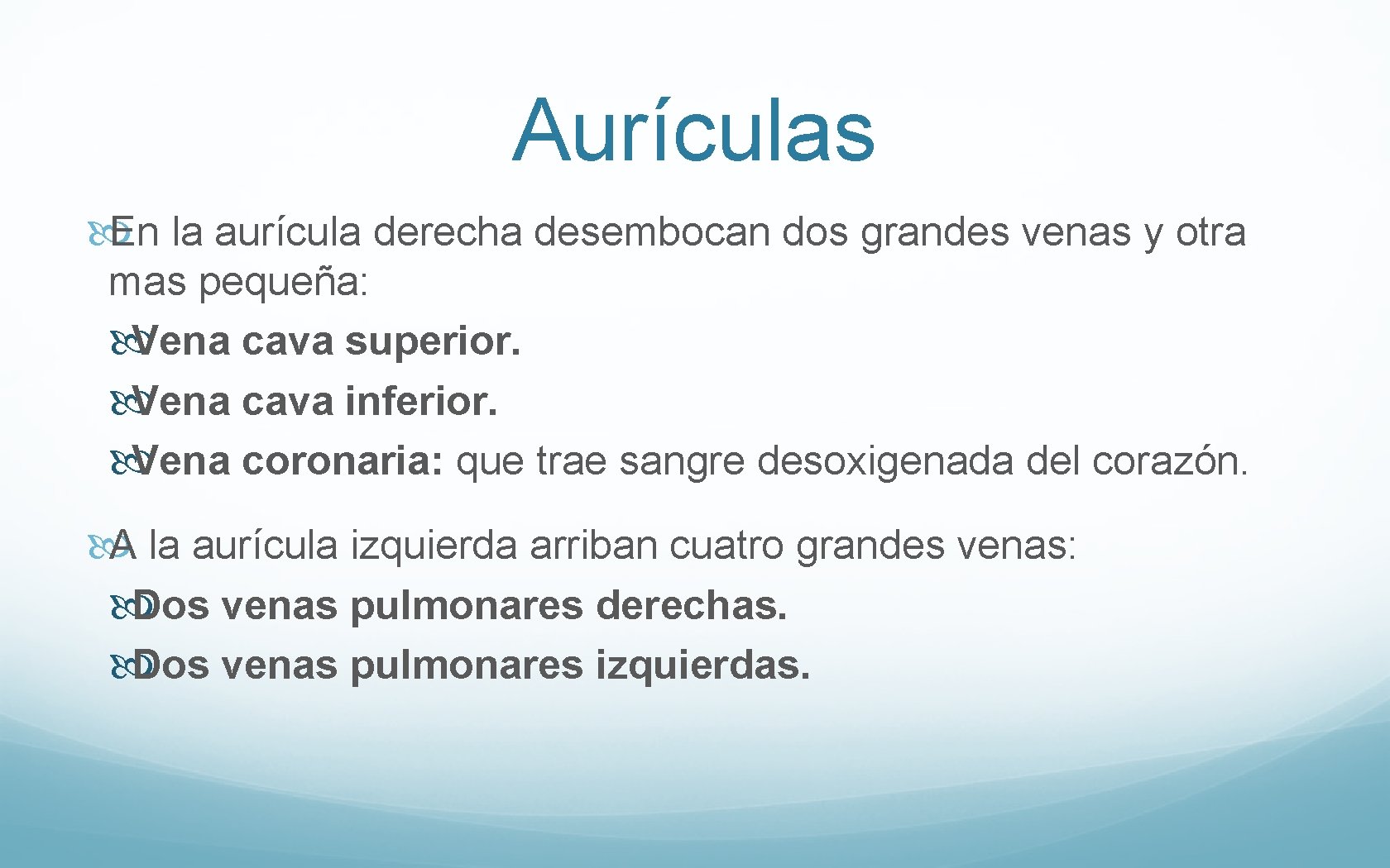 Aurículas En la aurícula derecha desembocan dos grandes venas y otra mas pequeña: Vena