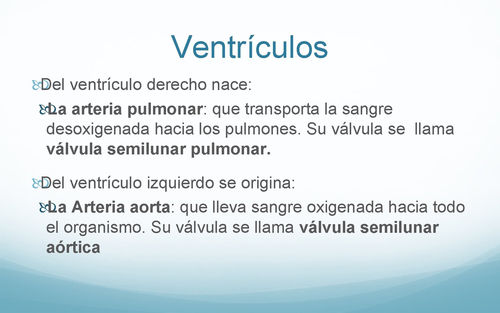 Ventrículos Del ventrículo derecho nace: La arteria pulmonar: que transporta la sangre desoxigenada hacia