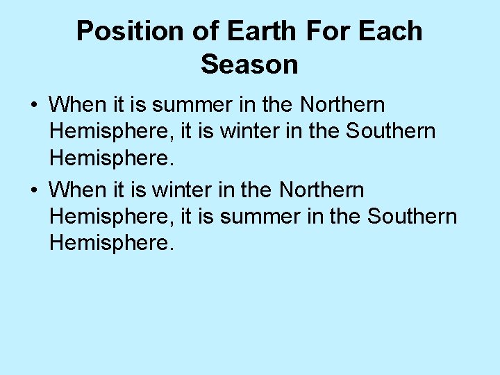 Position of Earth For Each Season • When it is summer in the Northern