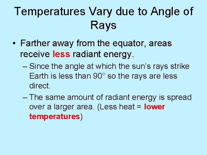 Temperatures Vary due to Angle of Rays • Farther away from the equator, areas