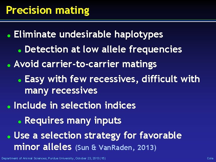 Precision mating Eliminate undesirable haplotypes Avoid carrier-to-carrier matings Easy with few recessives, difficult with