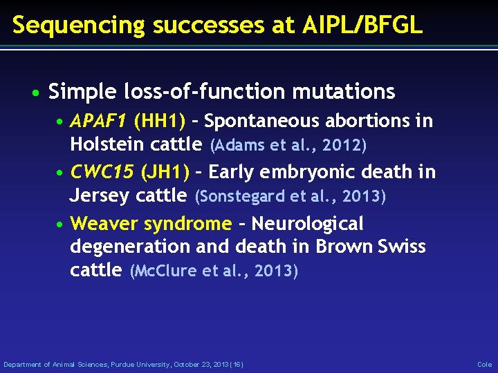 Sequencing successes at AIPL/BFGL • Simple loss-of-function mutations • APAF 1 (HH 1) –