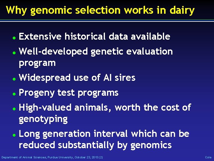 Why genomic selection works in dairy Extensive historical data available Well-developed genetic evaluation program