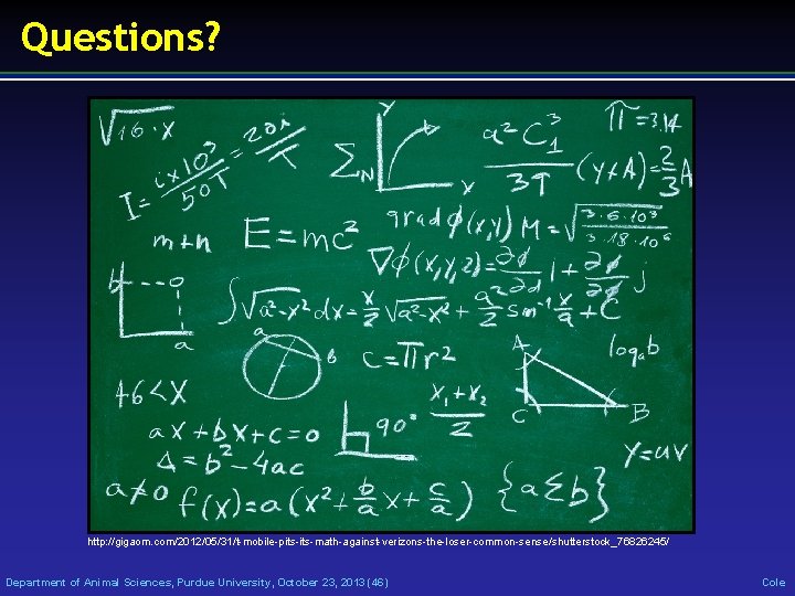 Questions? http: //gigaom. com/2012/05/31/t-mobile-pits-math-against-verizons-the-loser-common-sense/shutterstock_76826245/ Department of Animal Sciences, Purdue University, October 23, 2013 (46)
