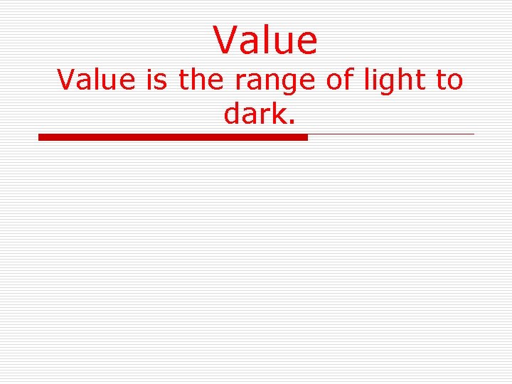 Value is the range of light to dark. 