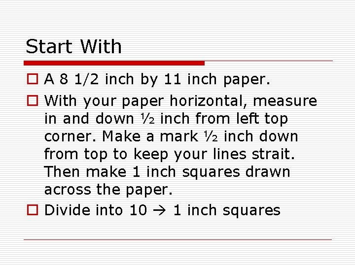 Start With o A 8 1/2 inch by 11 inch paper. o With your