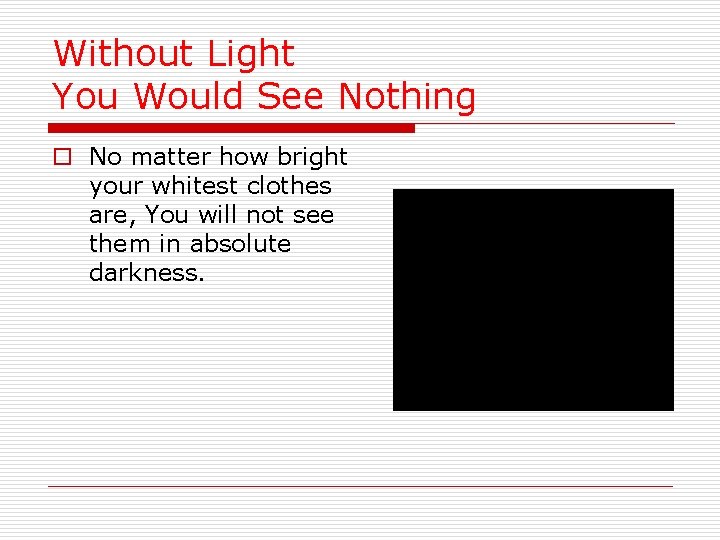 Without Light You Would See Nothing o No matter how bright your whitest clothes