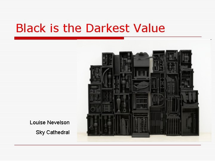 Black is the Darkest Value Louise Nevelson Sky Cathedral 