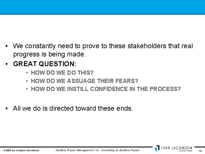  • We constantly need to prove to these stakeholders that real progress is