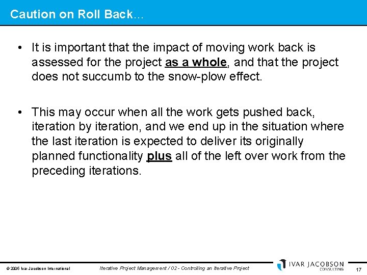 Caution on Roll Back… • It is important that the impact of moving work