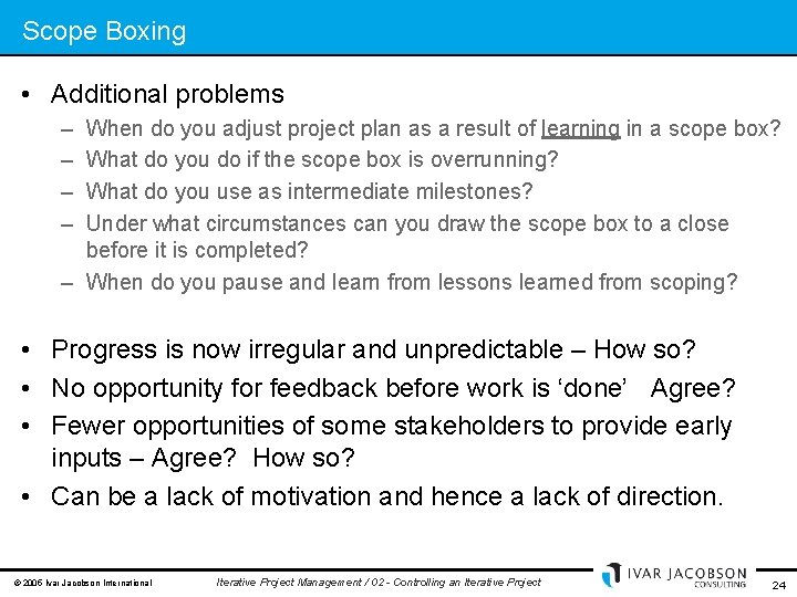 Scope Boxing • Additional problems – – When do you adjust project plan as