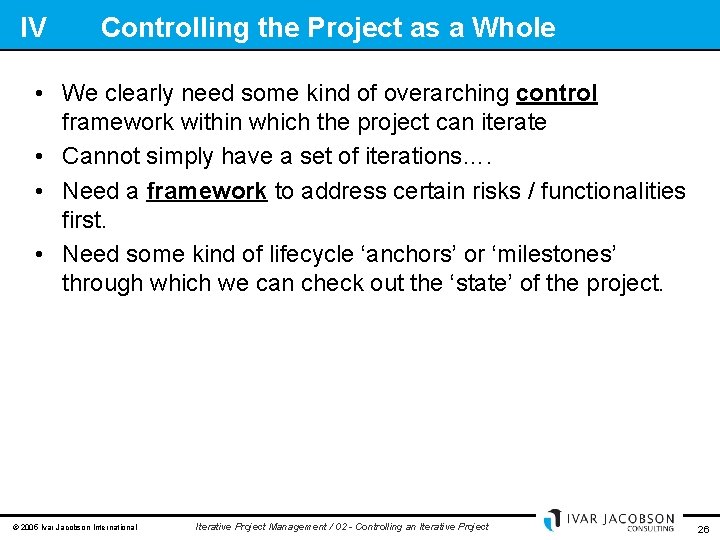 IV Controlling the Project as a Whole • We clearly need some kind of
