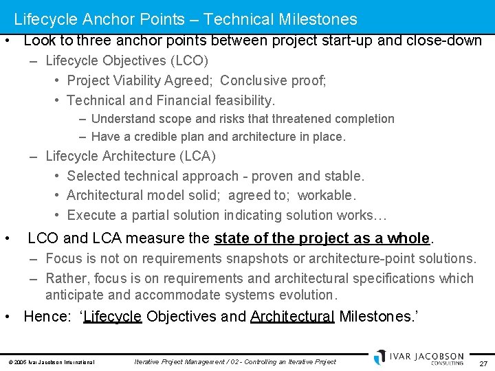 Lifecycle Anchor Points – Technical Milestones • Look to three anchor points between project