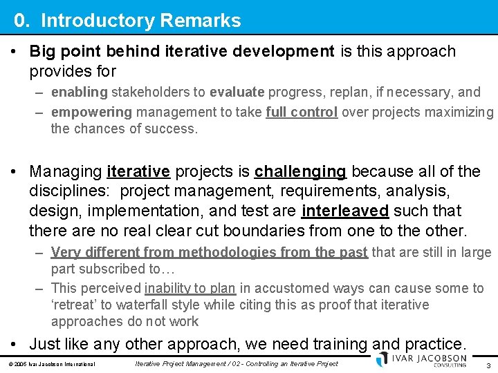 0. Introductory Remarks • Big point behind iterative development is this approach provides for