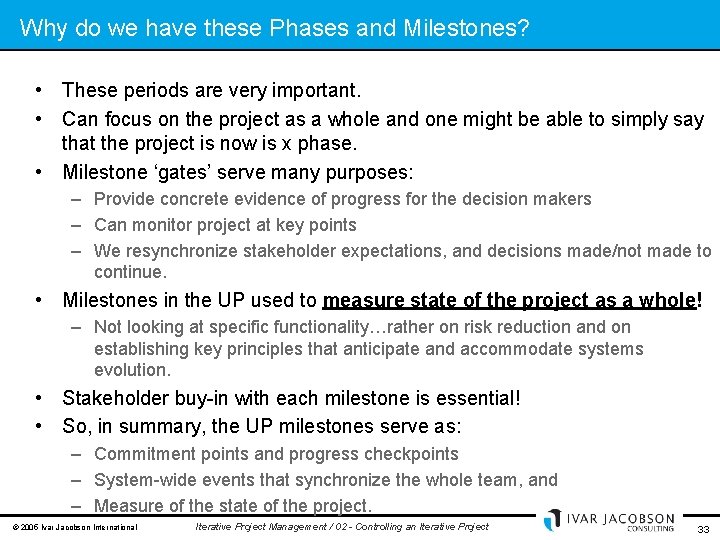 Why do we have these Phases and Milestones? • These periods are very important.