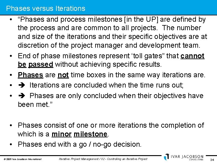 Phases versus Iterations • “Phases and process milestones [in the UP] are defined by
