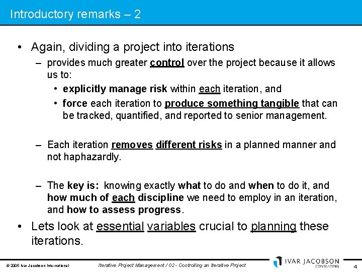 Introductory remarks – 2 • Again, dividing a project into iterations – provides much