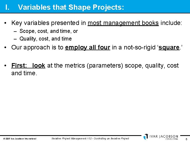 I. Variables that Shape Projects: • Key variables presented in most management books include: