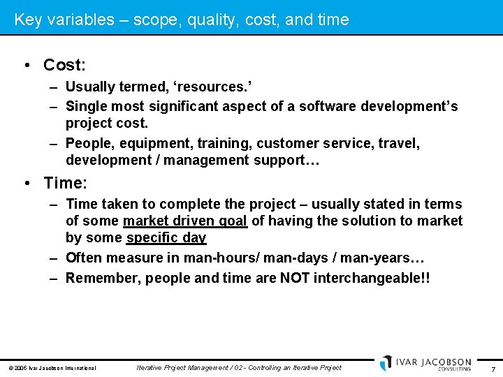 Key variables – scope, quality, cost, and time • Cost: – Usually termed, ‘resources.