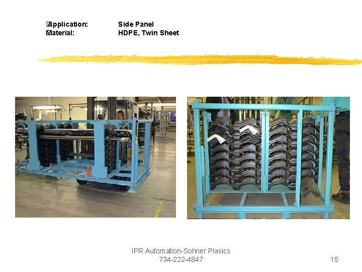 � Application: Material: � Side Panel HDPE, Twin Sheet IPR Automation-Sohner Plasics 734 -222 � Application: Material: � Side Panel HDPE, Twin Sheet IPR Automation-Sohner Plasics 734 -222