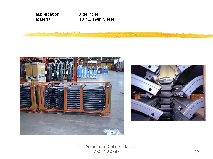 � Application: Material: � Side Panel HDPE, Twin Sheet IPR Automation-Sohner Plasics 734 -222 � Application: Material: � Side Panel HDPE, Twin Sheet IPR Automation-Sohner Plasics 734 -222