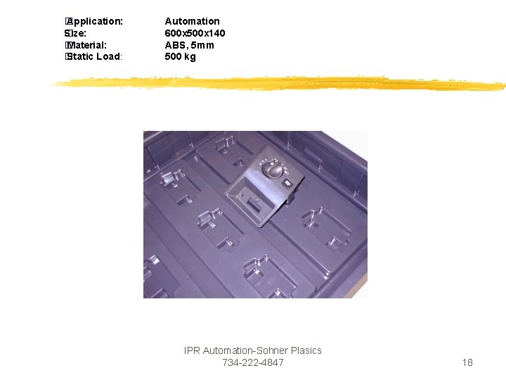 � Application: Size: � � Material: � Static Load: Automation 600 x 500 x � Application: Size: � � Material: � Static Load: Automation 600 x 500 x