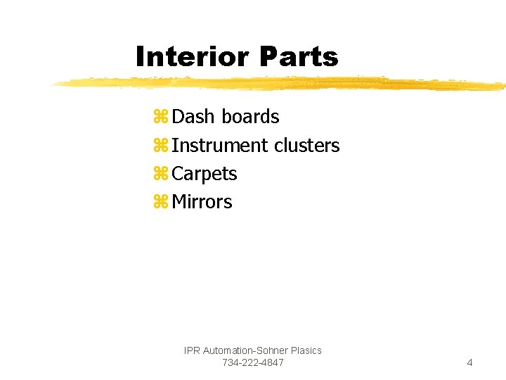 Interior Parts z Dash boards z Instrument clusters z Carpets z Mirrors IPR Automation-Sohner Interior Parts z Dash boards z Instrument clusters z Carpets z Mirrors IPR Automation-Sohner