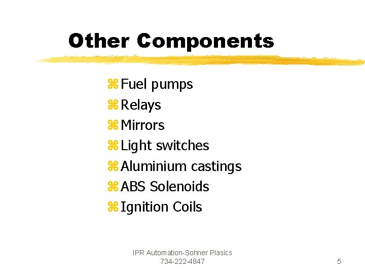 Other Components z Fuel pumps z Relays z Mirrors z Light switches z Aluminium Other Components z Fuel pumps z Relays z Mirrors z Light switches z Aluminium