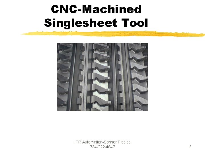 CNC-Machined Singlesheet Tool IPR Automation-Sohner Plasics 734 -222 -4847 8 CNC-Machined Singlesheet Tool IPR Automation-Sohner Plasics 734 -222 -4847 8