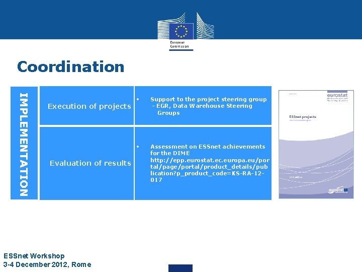 Coordination IMPLEMENTATION Execution of projects Evaluation of results ESSnet Workshop 3 -4 December 2012, Coordination IMPLEMENTATION Execution of projects Evaluation of results ESSnet Workshop 3 -4 December 2012,