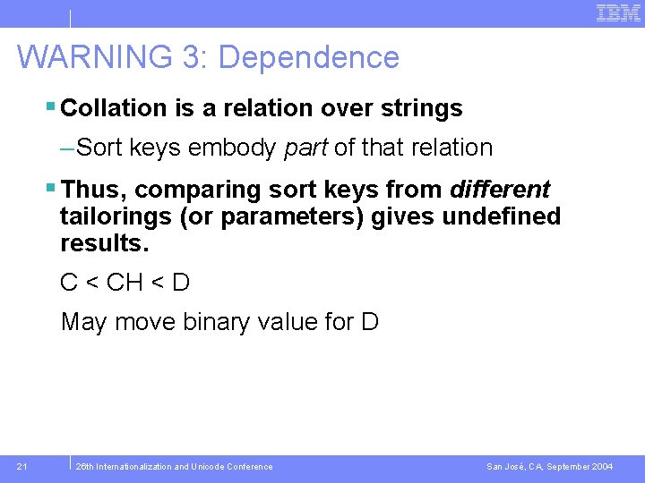 WARNING 3: Dependence § Collation is a relation over strings – Sort keys embody